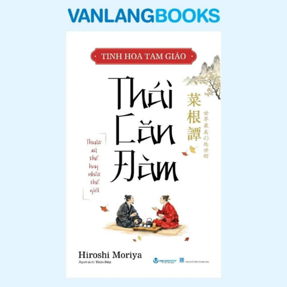 Tinh Hoa Tam Giáo: Thái Căn Đàm - Hiroshi Moriya - Vanlangbooks