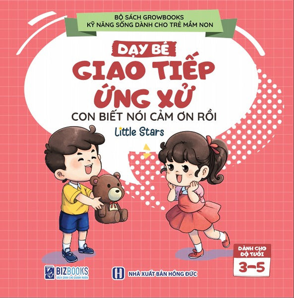 Sách Dạy Bé Giao Tiếp Và Ứng Xử: Con Biết Nói Cảm Ơn Rồi - Growbooks - Kỹ Năng Sống Dành Cho Trẻ Mầm Non