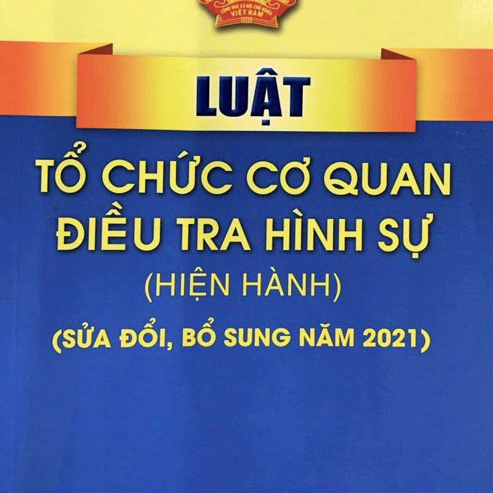 Luật Tổ Chức Cơ Quan Điều Tra Hình Sự (Hiện Hành) (Sửa Đổi, Bổ Sung Năm 2021)