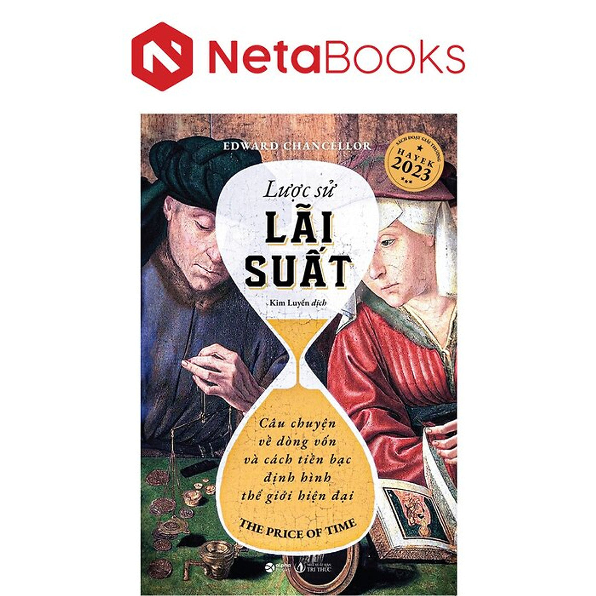 Lược Sử Lãi Suất - Câu Chuyện Về Dòng Vốn Và Cách Tiền Bạc Định Hình Thế Giới Hiện Tại - Edward Chancellor