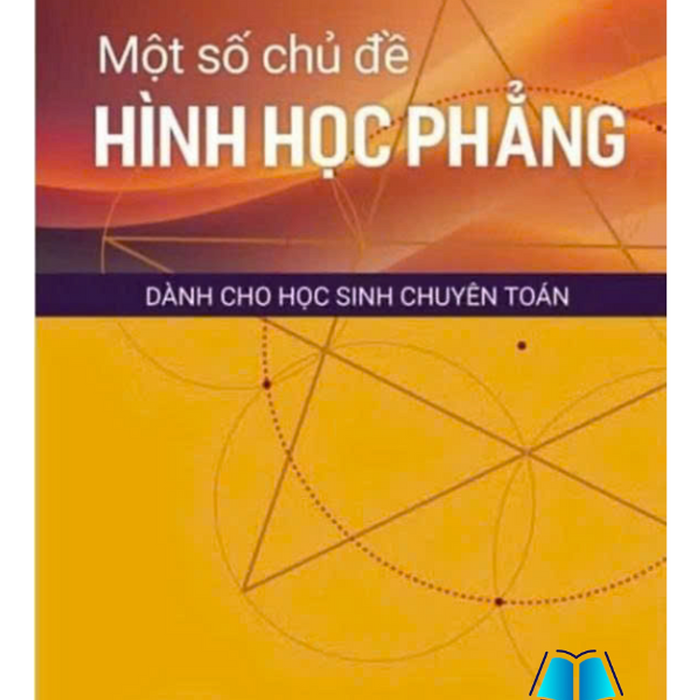 Sách - Một Số Chủ Đề Hình Học Phẳng Dành Cho Học Sinh Chuyên Toán