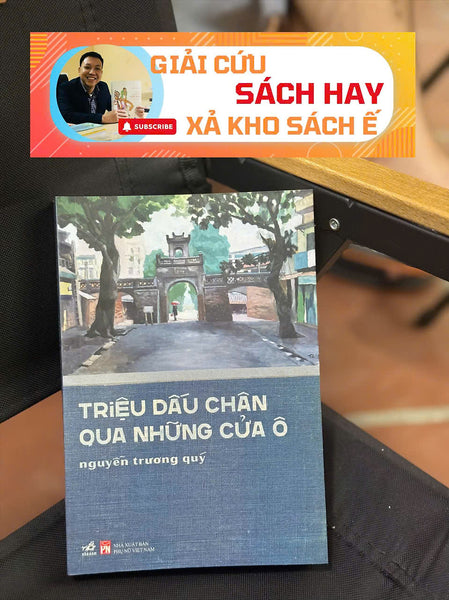 [Giải Cứu Sách Hay – Xả Kho Chống Ế] Triệu Dấu Chân Qua Những Cửa Ô – Nguyễn Trương Quý – Nhã Nam – Nxb Phụ Nữ Việt Nam