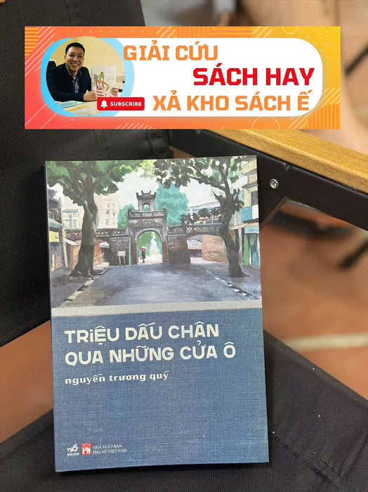 [Giải Cứu Sách Hay – Xả Kho Chống Ế] Triệu Dấu Chân Qua Những Cửa Ô – Nguyễn Trương Quý – Nhã Nam – Nxb Phụ Nữ Việt Nam