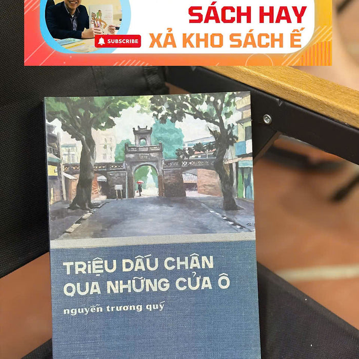 [Giải Cứu Sách Hay – Xả Kho Chống Ế] Triệu Dấu Chân Qua Những Cửa Ô – Nguyễn Trương Quý – Nhã Nam – Nxb Phụ Nữ Việt Nam
