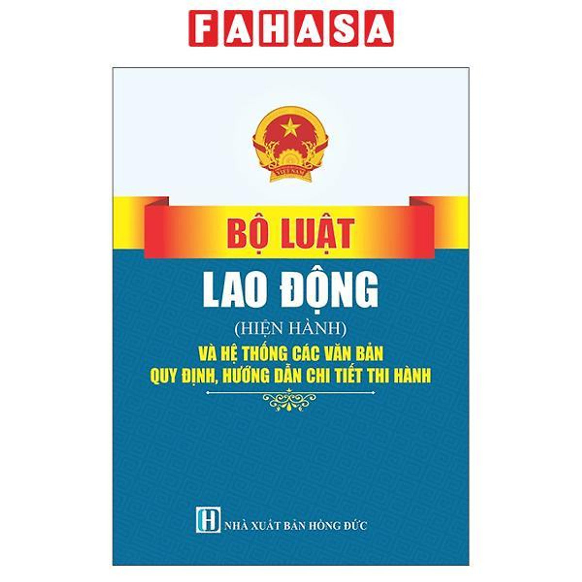 Sách - Bộ Luật Lao Động (Hiện Hành) Và Hệ Thống Các Văn Bản Quy Định, Hướng Dẫn Chi Tiết Thi Hành