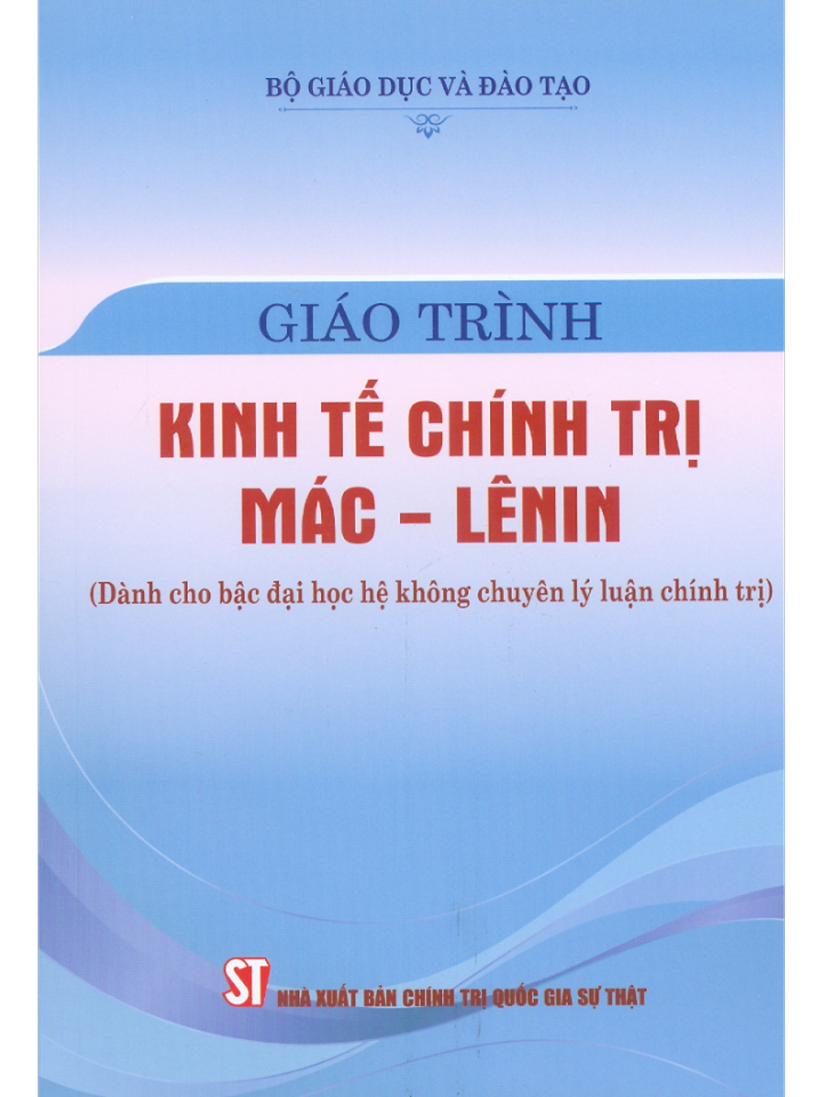 Giáo Trình Kinh Tế Chính Trị Mác - Lênin (Dành Cho Bậc Đại Học Hệ Không Chuyên Lý Luận Chính Trị) (Tái Bản Có Sửa Chữa, Bổ Sung Theo Văn Kiện Đại Hội Lần Thứ Xiv Của Đảng)