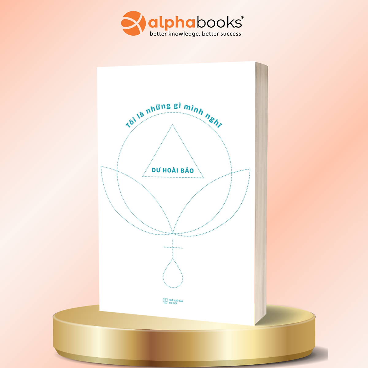 Tôi Là Những Gì Mình Nghĩ - Dư Hoài Bảo - Alpha Books
