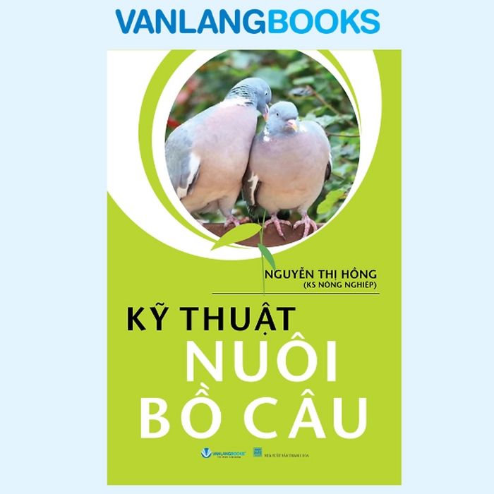 Kỹ Thuật Nuôi Bồ Câu - Tác Giả Nguyễn Thị Hồng - Vanlangbooks