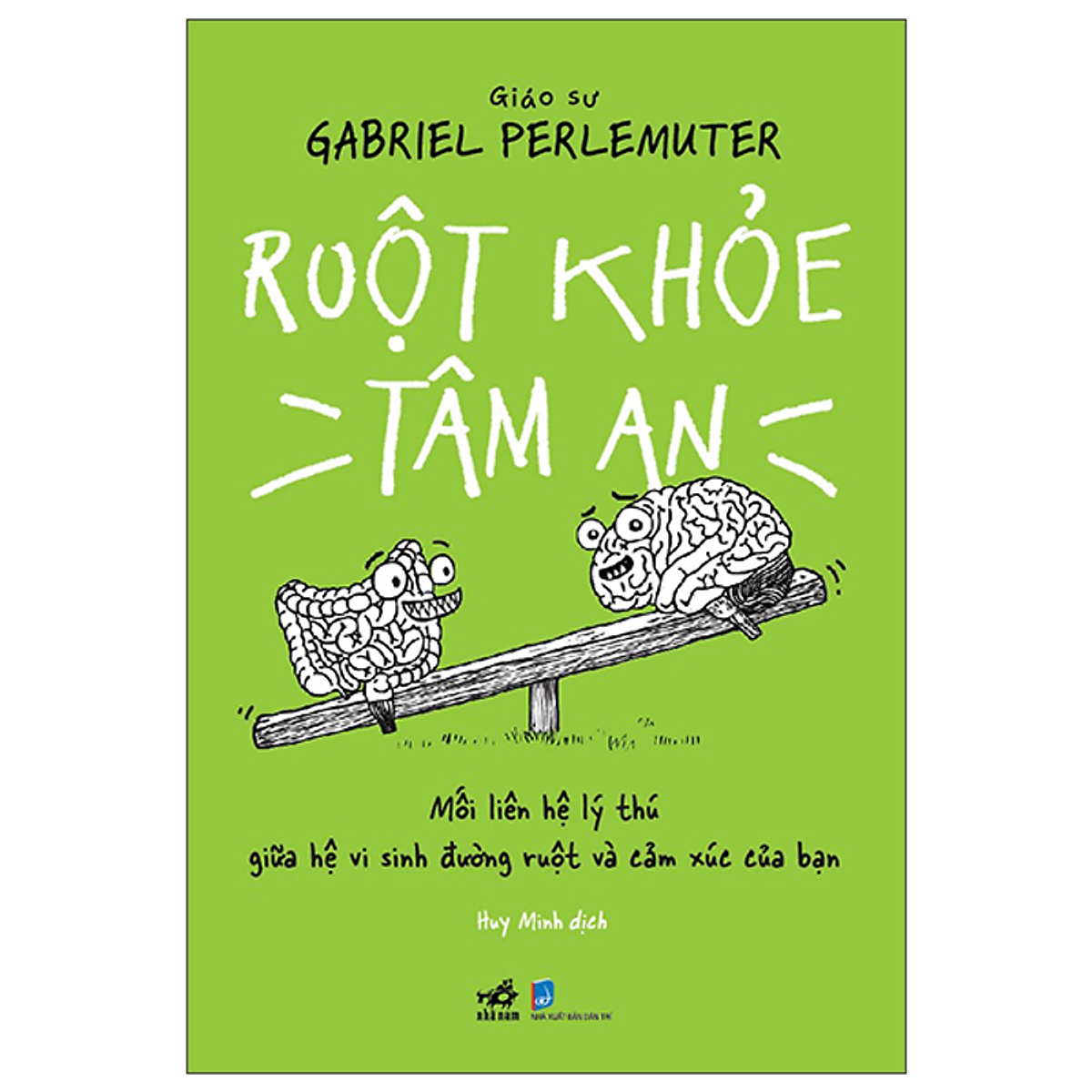 Sách Ruột Khỏe Tâm An - Mối Liên Hệ Lý Thú Giữa Hệ Vi Sinh Đường Ruột Và Cảm Xúc Của Bạn