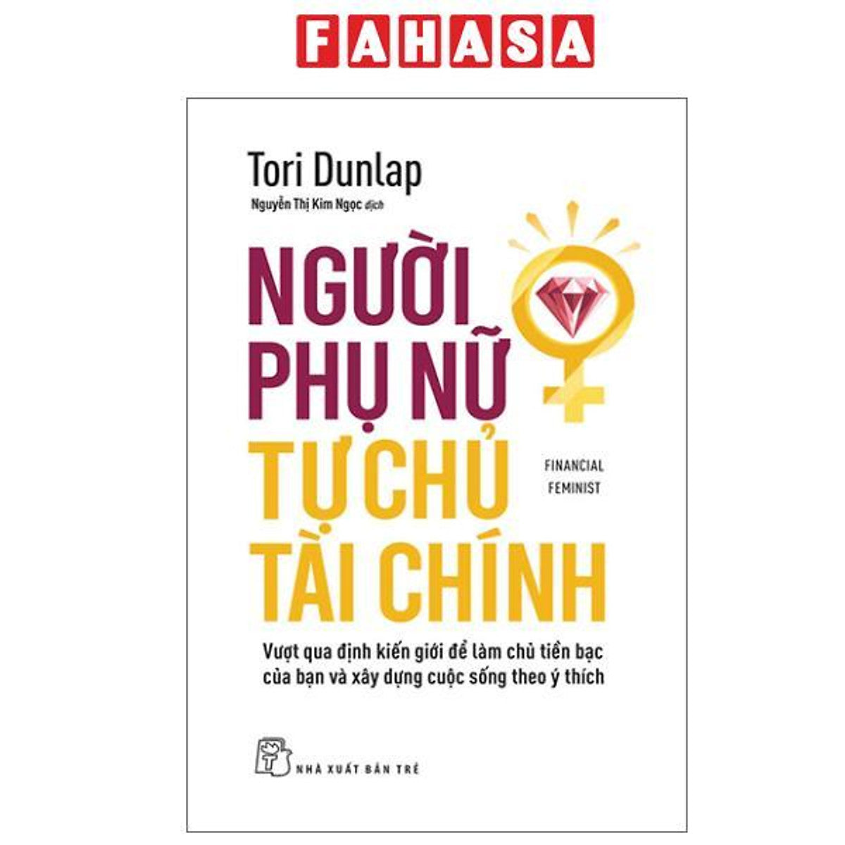 Sách - Financial Feminist - Người Phụ Nữ Tự Chủ Tài Chính - Vượt Qua Định Kiến Giới Để Làm Chủ Tiền Bạc Của Bạn Và Xây Dựng Cuộc Sống Theo Ý Thích