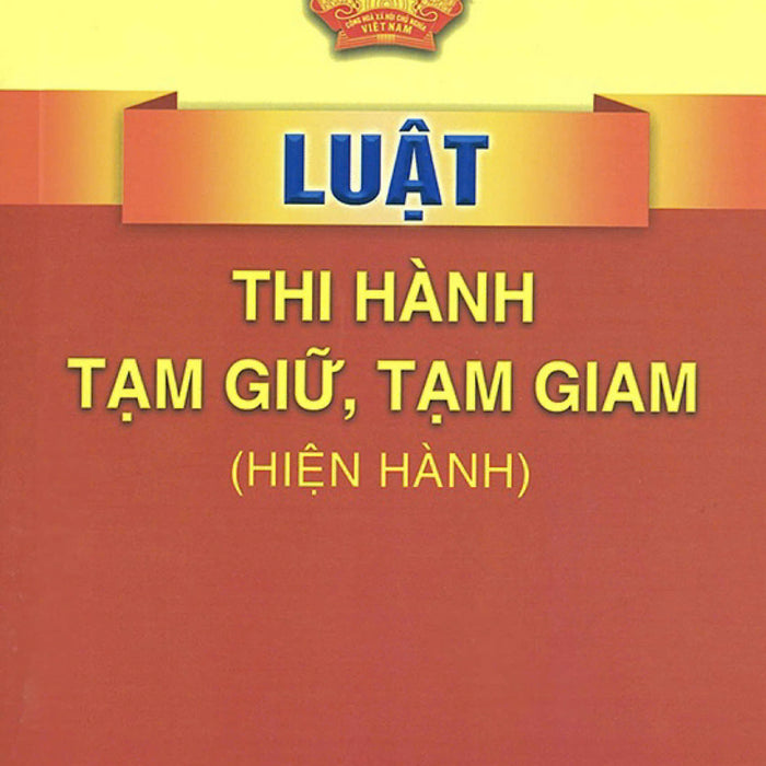 Luật Thi Hành T.Ạm Giữ, T.Ạm Giam (Hiện Hành)