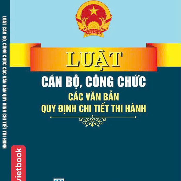 Luật Cán Bộ, Công Chức - Các Văn Bản Quy Định Chi Tiết Thi Hành