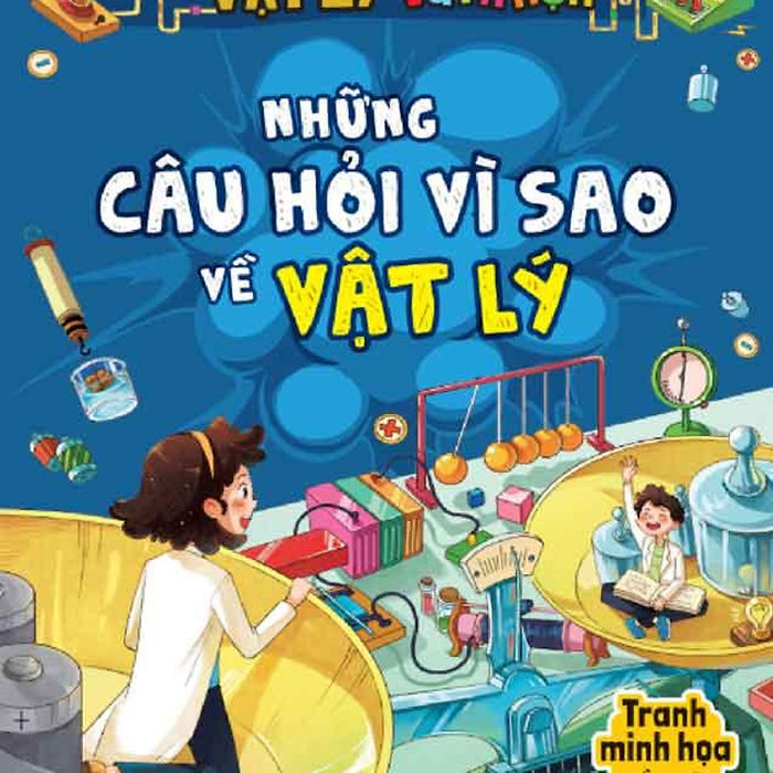 Vật Lý Vui Nhộn - Những Câu Hỏi Vì Sao Về Vật Lý