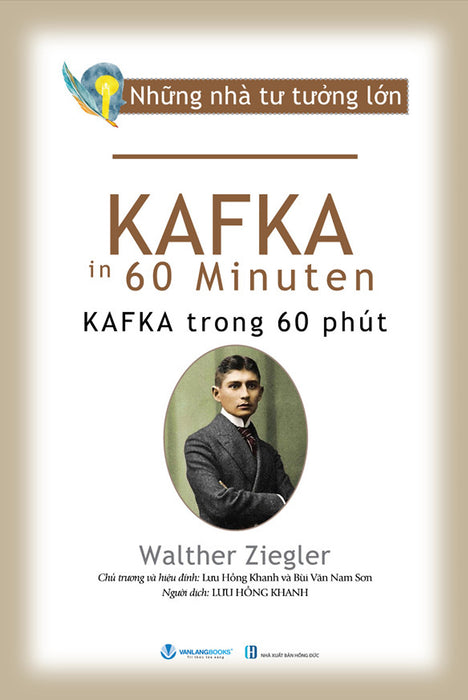 Những Nhà Tư Tưởng Lớn - Kafka Trong 60 Phút - Walther Ziegler - Lưu Hồng Khanh Dịch - Lưu Hồng Khanh & Bùi Văn Nam Sơn (Chủ Trương, Hiệu Đính)