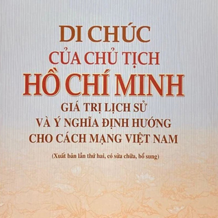 Di Chúc Của Chủ Tịch Hồ Chí Minh - Giá Trị Lịch Sử Ý Nghĩa Định Hướng Cho Cách Mạng Việt Nam - St