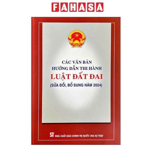 Sách - Các Văn Bản Hướng Dẫn Thi Hành Luật Đất Đai (Sửa Đổi, Bổ Sung Năm 2024)