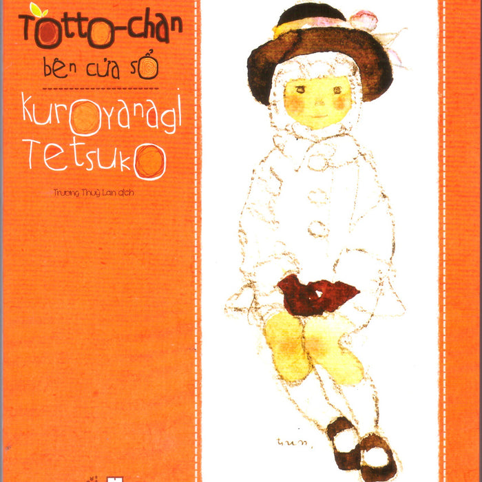 Kuroyanagi Tetsuko - Totto-Chan Cô Bé Bên Cửa Sổ (Ấn Bản Mới, Có Bổ Sung Tranh Màu Của Iwasaki Chihiro)