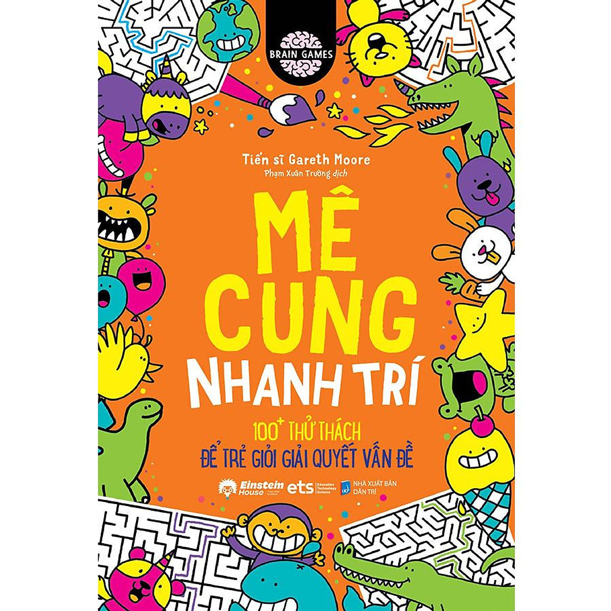 Brain Games - Mê Cung Nhanh Trí - 100+ Thử Thách Để Trẻ Giỏi Giải Quyết Vấn Đề