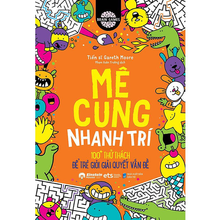 Brain Games - Mê Cung Nhanh Trí - 100+ Thử Thách Để Trẻ Giỏi Giải Quyết Vấn Đề