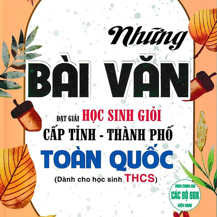Những Bài Văn Đạt Giải Học Sinh Giỏi Cấp Tỉnh - Thành Phố Toàn Quốc (Thcs)(2024)(Dùng Chung Các Bộ Sgk)