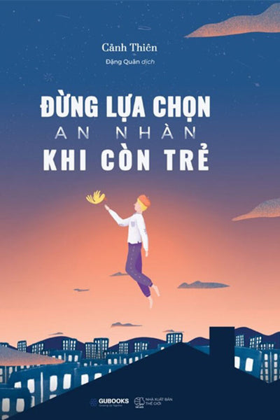 Đừng Lựa Chọn An Nhàn Khi Còn Trẻ (Tái Bản Năm 2021)