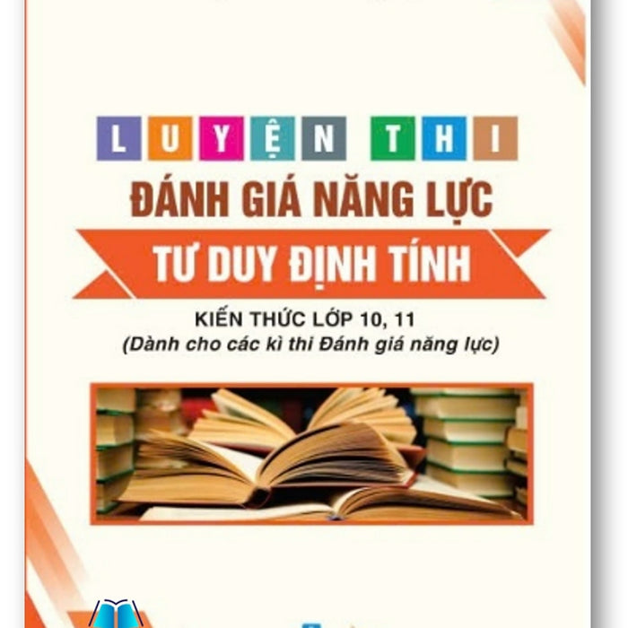 Sách - Luyện Thi Đánh Giá Năng Lực Tư Duy Định Tính - Kiến Thức Lớp 10, 11