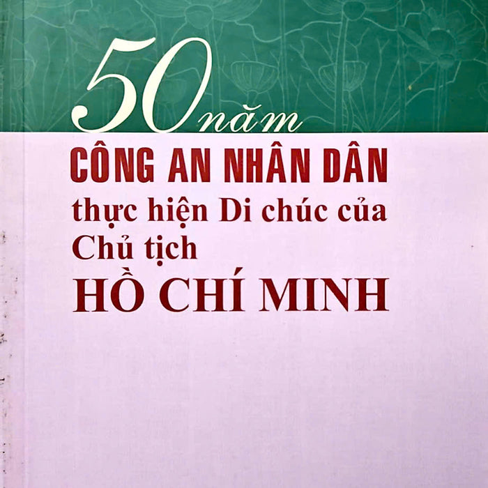 50 Năm Công An Nhân Dân Thực Hiện Di Chúc Của Chủ Tịch Hồ Chí Minh