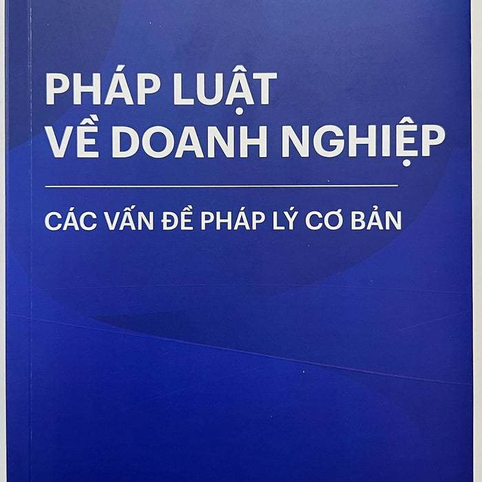 Sách - Pháp Luật Về Doanh Nghiệp Các Vấn Đề Pháp Lý Cơ Bản