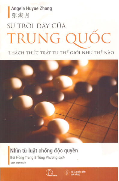 Angela Huyue Zhang - Sự Trỗi Dậy Của Trung Quốc Thách Thức Trật Tự Thế Giới Như Thế Nào - Nhìn Từ Luật Chống Độc Quyền