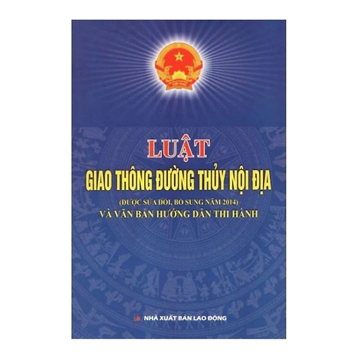 Sách Luật Giao Thông Đường Thủy Nội Địa ( Được Sửa Đổi Bổ Sung Năm 2014) Và Vbhd Thi Hành