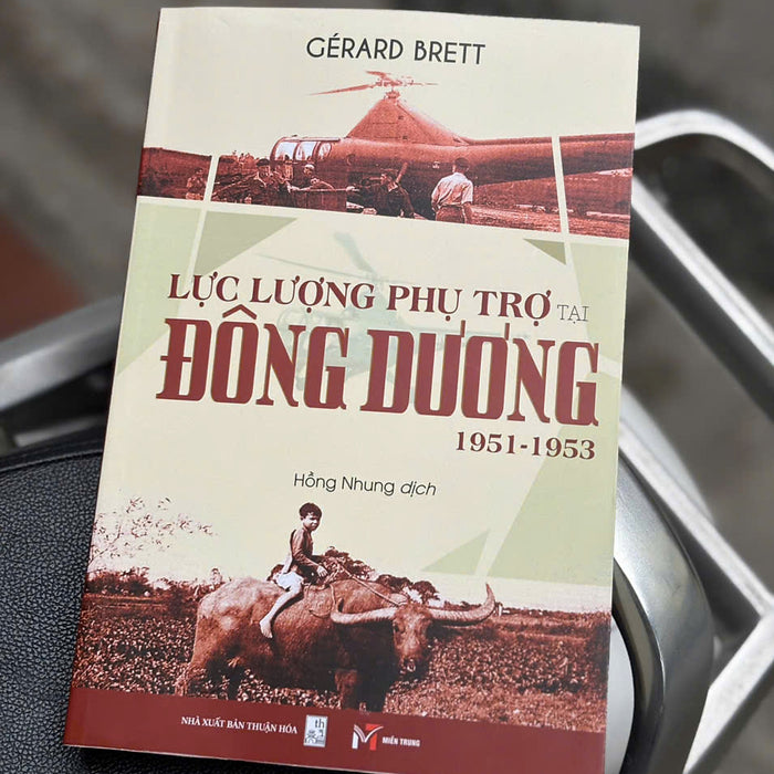 Lực Lượng Phụ Trợ Tại Đông Dương 1951-1953 - Gérard Brett – Hồng Nhung Dịch - Sách Miền Trung – Nxb Thuận Hóa