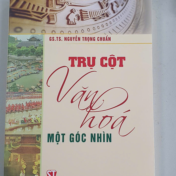 Trụ Cột Văn Hoá: Một Góc Nhìn – Gs.Ts. Nguyễn Trọng Chuẩn – Nxb Chính Trị Quốc Gia Sự Thật