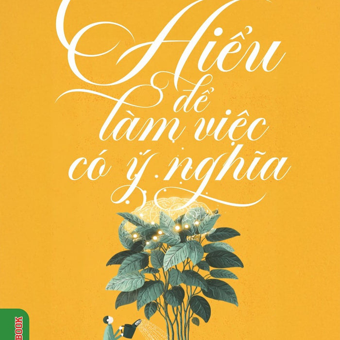 Hiểu Để Làm Việc Có Ý Nghĩa