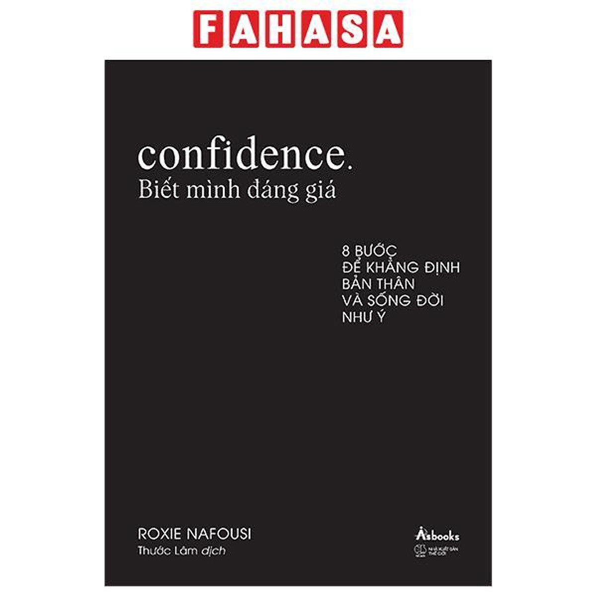 Sách - Confidence - Biết Mình Đáng Giá - 8 Bước Để Khẳng Định Bản Thân Và Sống Đời Như Ý