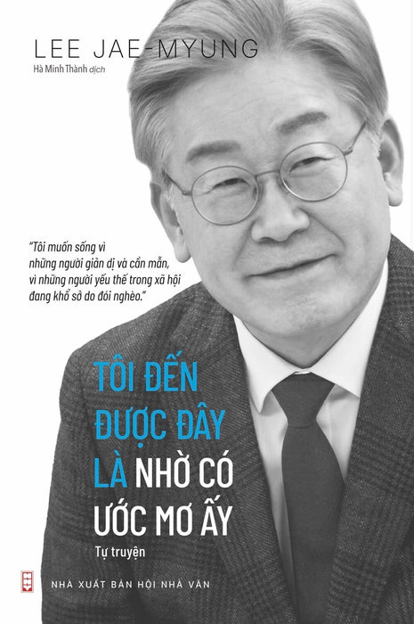 Tôi Đến Được Đây Là Nhờ Có Ước Mơ Ấy (Tự Truyện) - Lee Jae-Myung