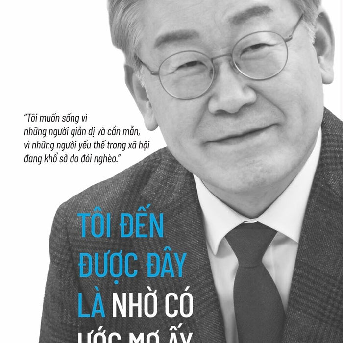 Tôi Đến Được Đây Là Nhờ Có Ước Mơ Ấy (Tự Truyện) - Lee Jae-Myung