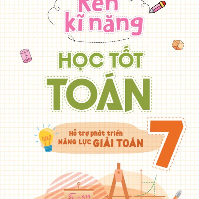 Rèn Kĩ Năng Học Tốt Toán 7: Hỗ Trợ Phát Triển Năng Lực Giải Toán (Tái Bản 2025)