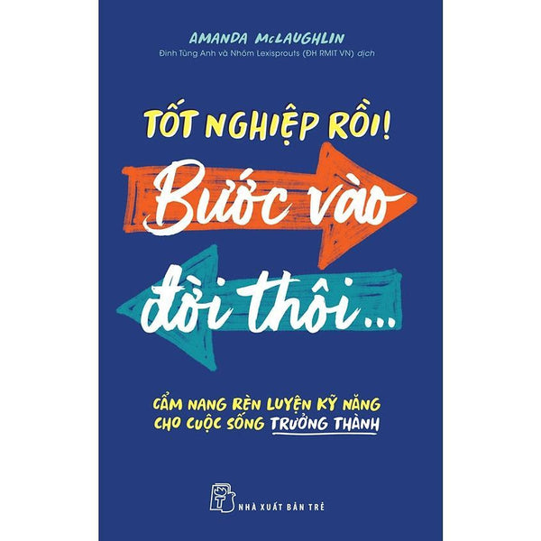 Sách - Tốt Nghiệp Rồi! Bước Vào Đời Thôi...Cẩm Nang Rèn Luyện Kỹ Năng Cho Cuộc Sống Trường Thành - Nxb Trẻ