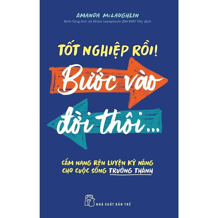 Sách - Tốt Nghiệp Rồi! Bước Vào Đời Thôi...Cẩm Nang Rèn Luyện Kỹ Năng Cho Cuộc Sống Trường Thành - Nxb Trẻ