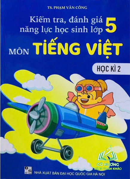 Sách - Kiểm Tra Đánh Giá Năng Lực Học Sinh Lớp 5 Môn Tiếng Việt -Học Kỳ 2