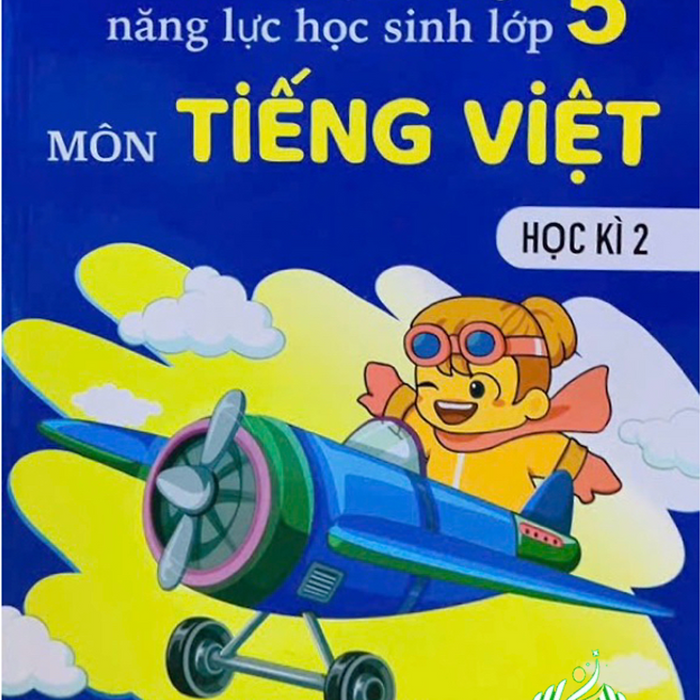 Sách - Kiểm Tra Đánh Giá Năng Lực Học Sinh Lớp 5 Môn Tiếng Việt -Học Kỳ 2