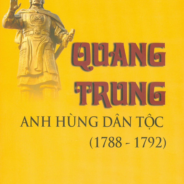 Quang Trung Anh Hùng Dân Tộc (1788-1792) - Hoa Bằng (Hoàng Thúc Trâm)