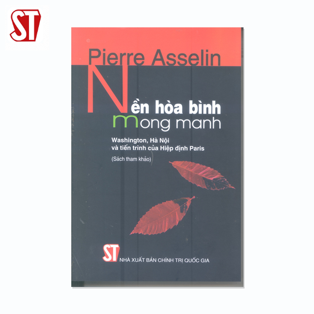 Nền Hòa Bình Mong Manh – Washington, Hà Nội Và Tiến Trình Của Hiệp Định Paris