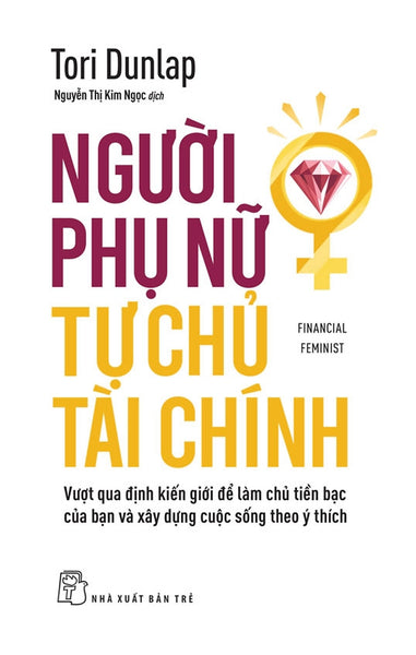 Người Phụ Nữ Tự Chủ Tài Chính: Vượt Qua Định Kiến Giới Để Làm Chủ Tiền Bạc Của Bạn Và Xây Dựng Cuộc Sống Theo Ý Thích