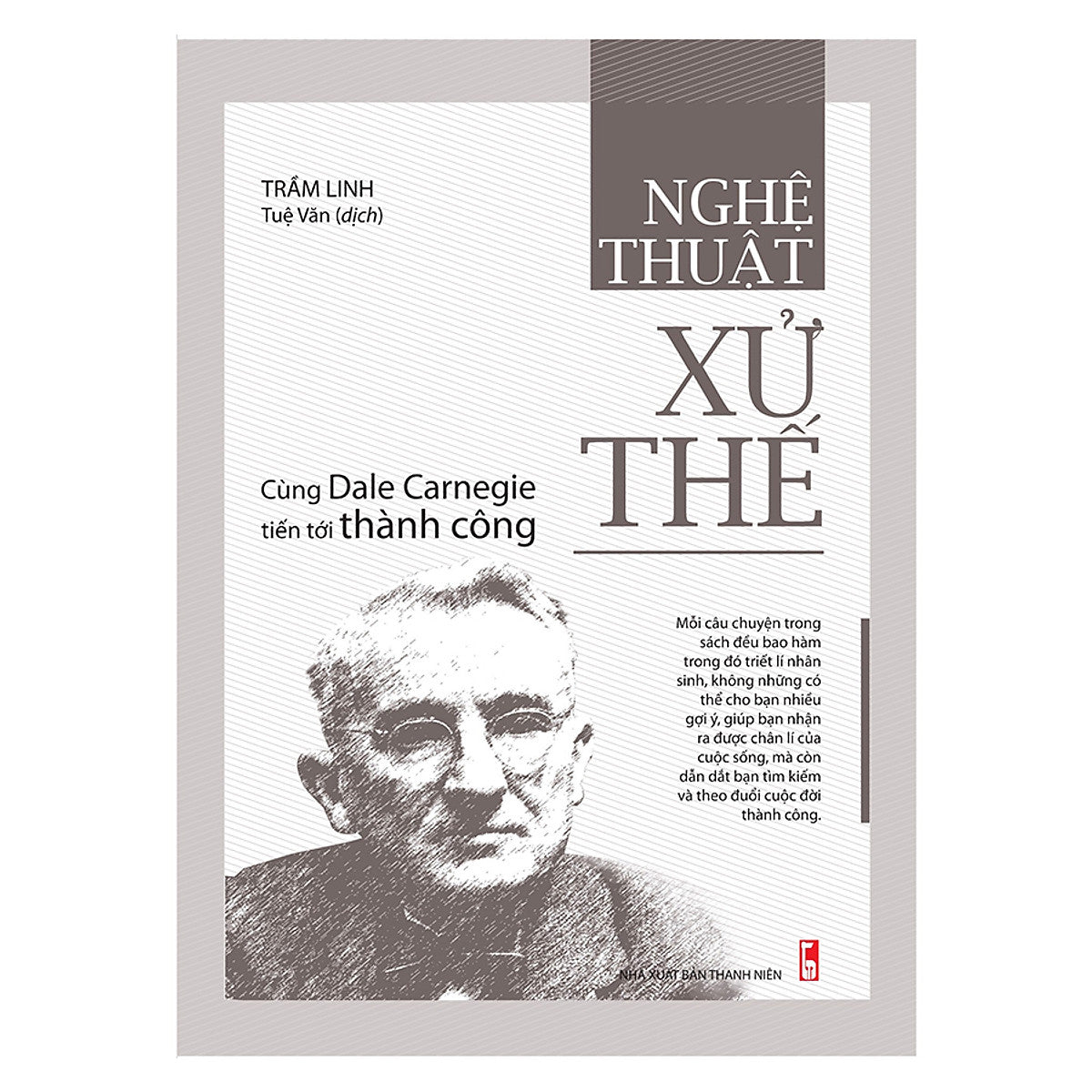 Sách Nghệ Thuật Xử Thế - Cùng Dale Carnegie Tiến Tới Thành Công
