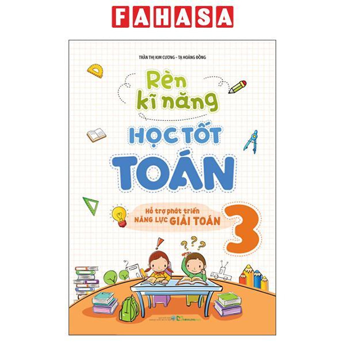 Sách - Rèn Kĩ Năng Học Tốt Toán 3 - Hỗ Trợ Phát Triển Năng Lực Giải Toán (Tái Bản 2026)