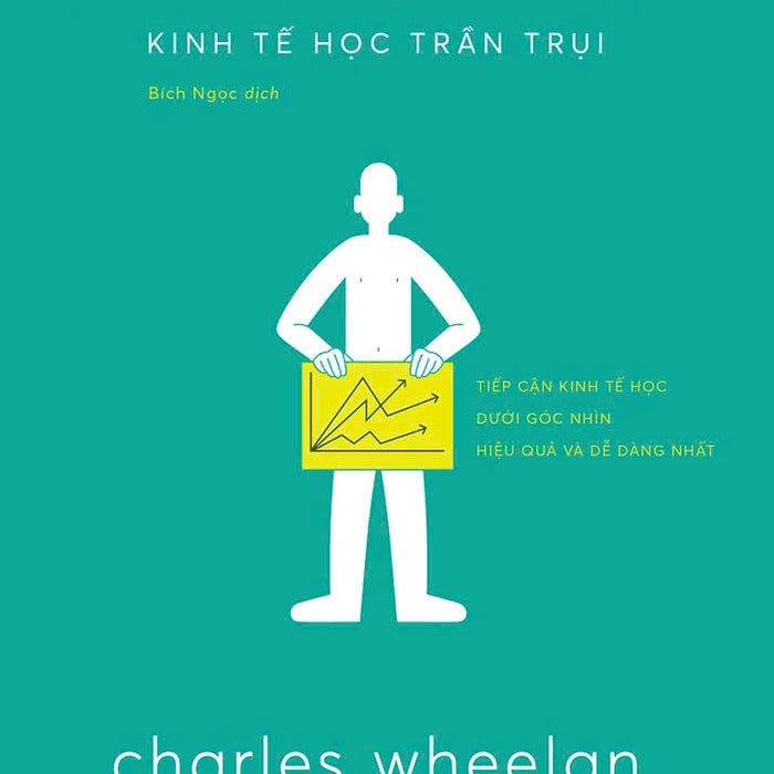 Kinh Tế Học Trần Trụi – Charles Wheelan – Bích Ngọc Dịch – Alphabooks – Nxb Thế Giới