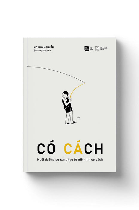 Có Cách - Nuôi Dưỡng Sự Sáng Tạo Từ Niềm Tin Có Cách - Hoàng Nguyễn – Rio Books – Nxb Dân Trí