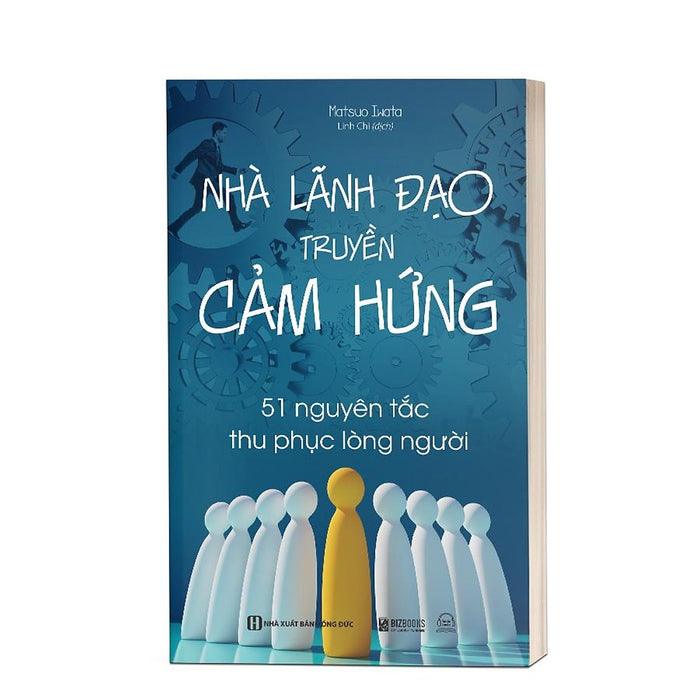 Nhà Lãnh Đạo Truyền Cảm Hứng - 51 Nguyên Tắc Thu Phục Lòng Người