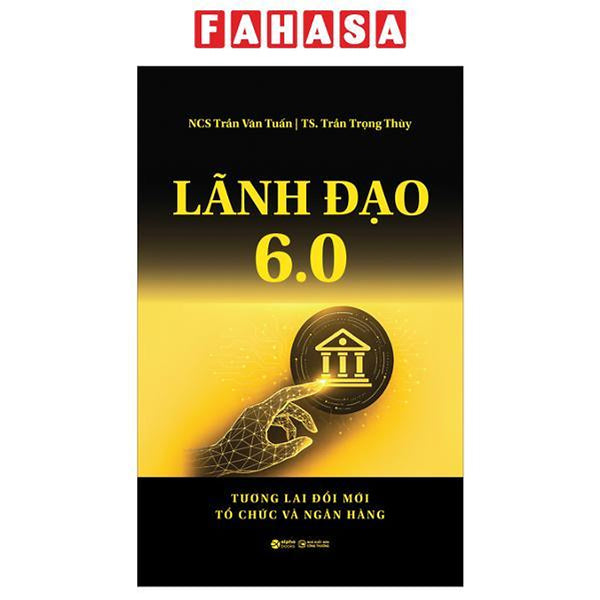 Sách - Lãnh Đạo 6.0 - Tương Lai Đổi Mới Tổ Chức Và Ngân Hàng